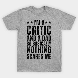 I'M A Critic And A Dad So Basically Nothing Scares Me T-Shirt